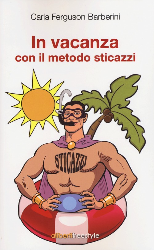 Libro In vacanza con il metodo sticazzi di Carla Ferguson Barberini - ean 9788864310558 - Aliberti