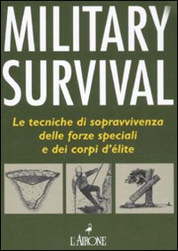 Libro Military survival. Le tecniche di sopravvivenza delle forze speciali e dei corpi d'élite di Chris McNab - ean 9788864420998 - L'Airone Editrice Roma