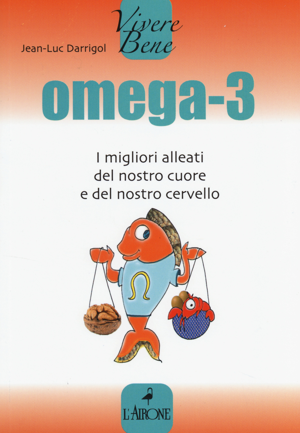 Libro Omega 3. I migliori alleati del nostro cuore di Jean-Luc Darrigol - ean 9788864422114 - L'Airone Editrice Roma