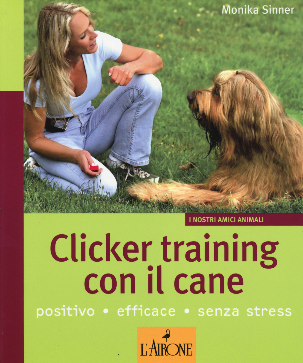 Libro Clicker training con il cane di Monika Sinner - ean 9788864422183 - L'Airone Editrice Roma