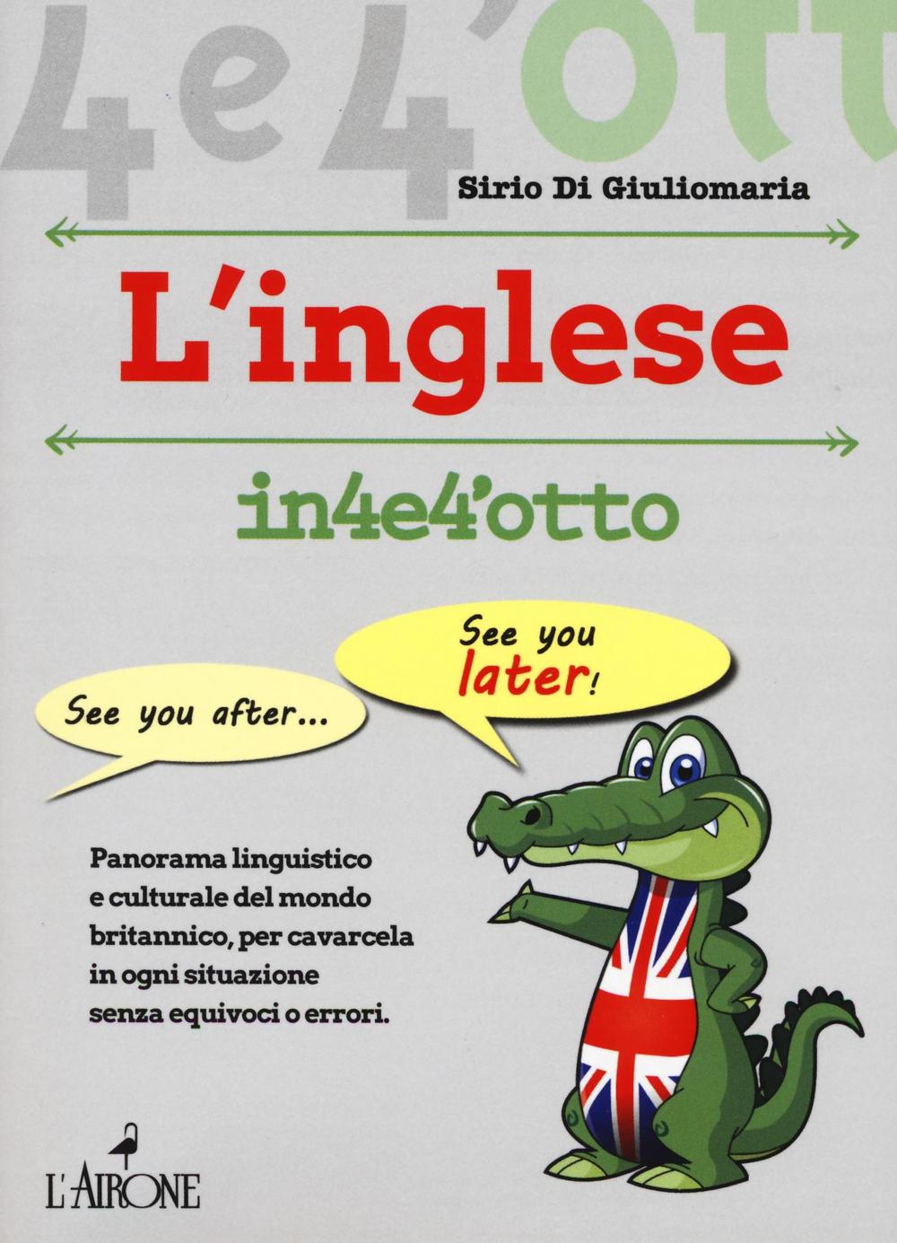 Libro Imparare l'inglese in 4 e 4'otto di Sirio Di Giuliomaria - ean 9788864422534 - L'Airone Editrice Roma
