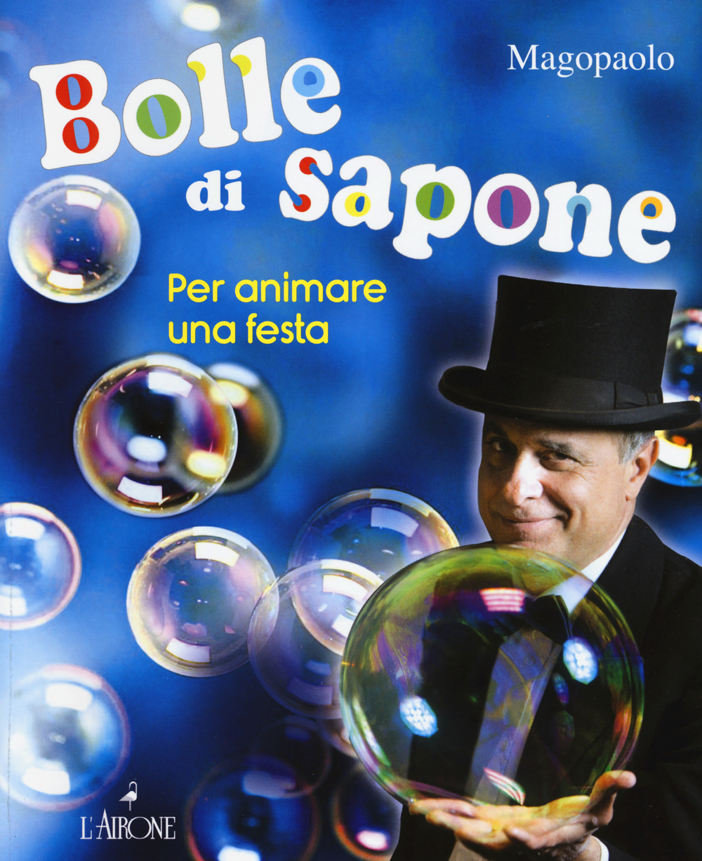 Libro Bolle di sapone per animare una festa di Paolo Abozzi - ean 9788864422978 - L'Airone Editrice Roma