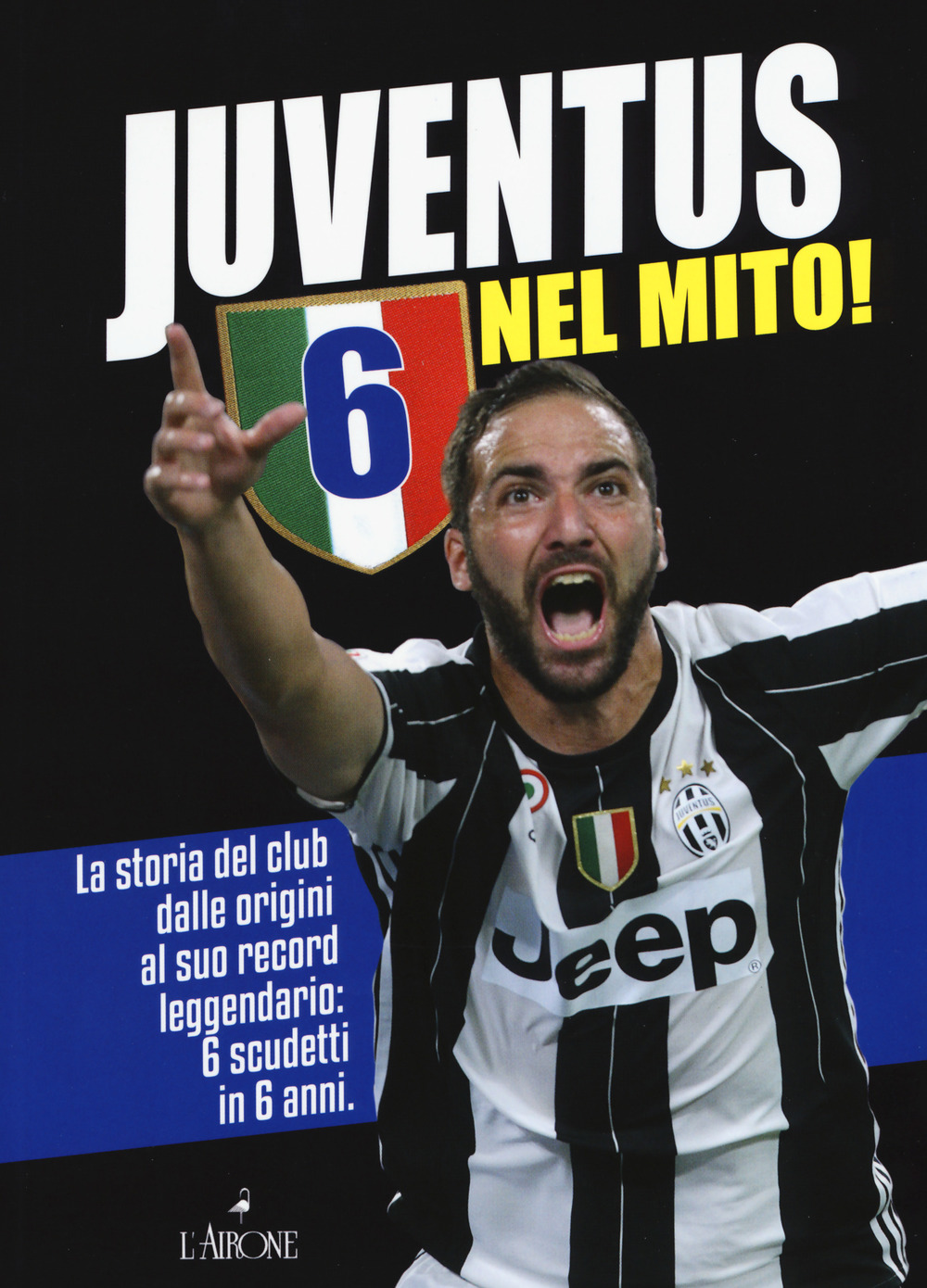 Libro Juventus 6 nel mito! La storia del club dalle origini al suo record leggendario: 6 scudetti in 6 anni di  - ean 9788864423098 - L'Airone Editrice Roma