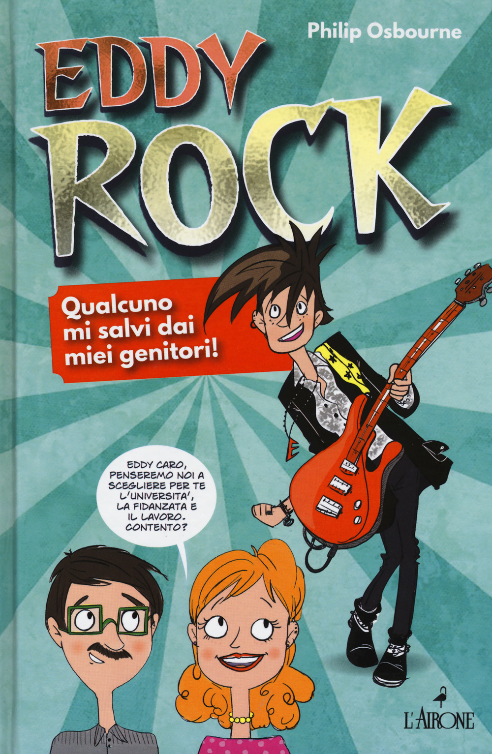 Libro Eddy Rock. Qualcuno mi salvi dai miei genitori! di Philip Osbourne - ean 9788864423432 - L'Airone Editrice Roma