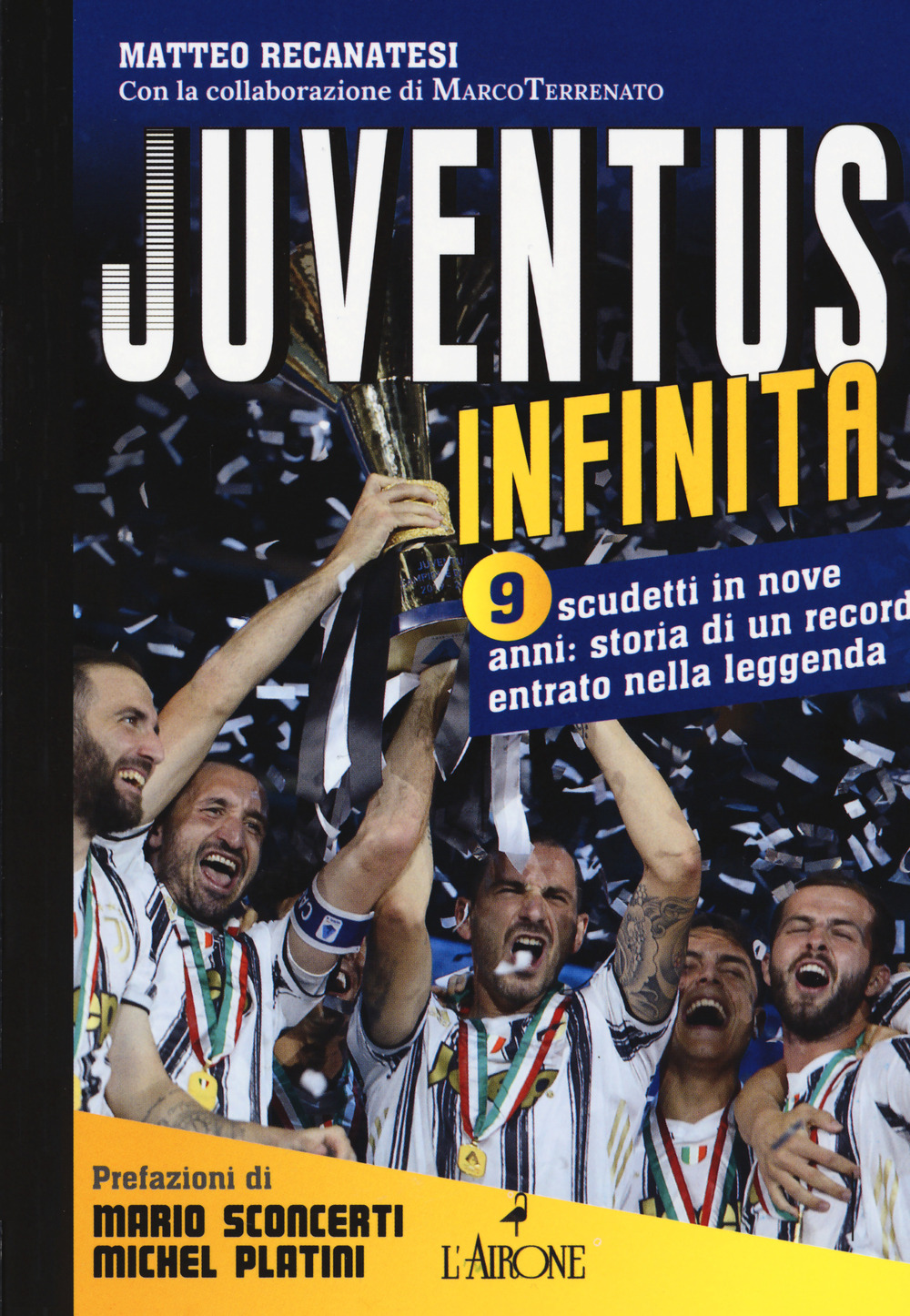 Libro Juventus infinita. 9 scudetti in nove anni: storia di un record entrato nella leggenda di Matteo Recanatesi - ean 9788864423852 - L'Airone Editrice Roma