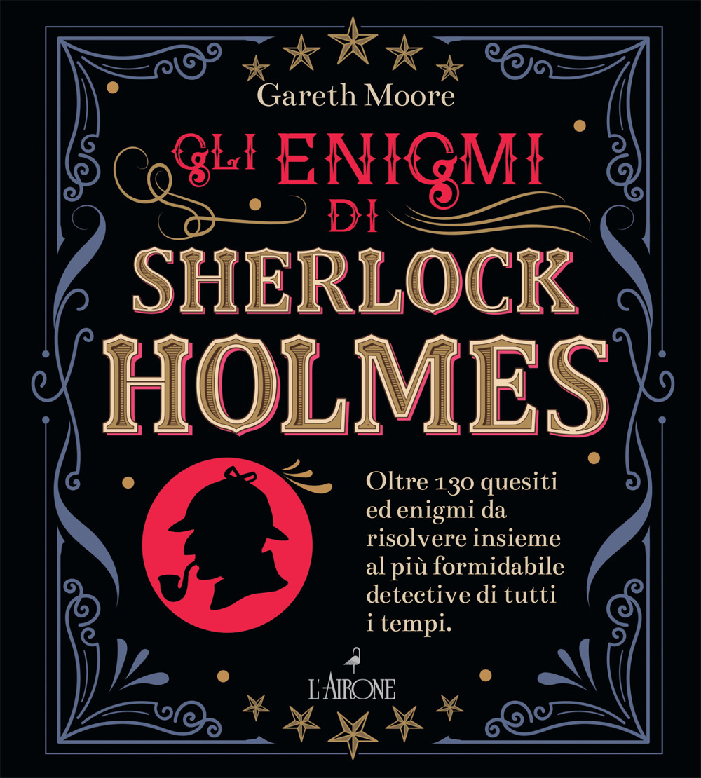 Libro enigmi di Sherlock Holmes. Oltre 130 quesiti ed enigmi da risolvere insieme al più formidabile detective di tutti i tempi di Gareth Moore - ean 9788864424514 - L'Airone Editrice Roma
