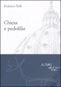 Libro Chiesa e pedofilia. Non lasciate che i pargoli vadano a loro di Federico Tulli - ean 9788864430515 - L'Asino d'Oro
