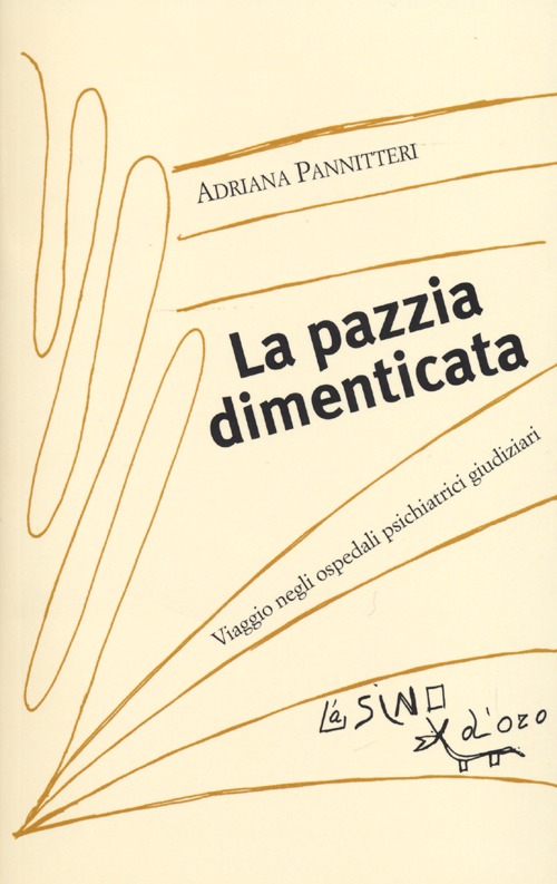 Libro pazzia dimenticata. Viaggio negli ospedali psichiatrici giudiziari di Adriana Pannitteri - ean 9788864431802 - L'Asino d'Oro