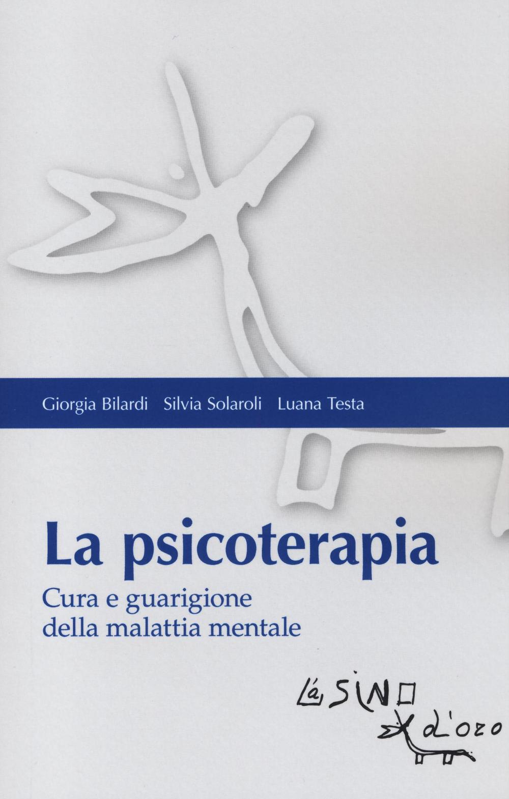 Libro psicoterapia. Cura e guarigione della malattia mentale di Giorgia Bilardi; Silvia Solaroli; Luana Testa - ean 9788864433783 - L'Asino d'Oro