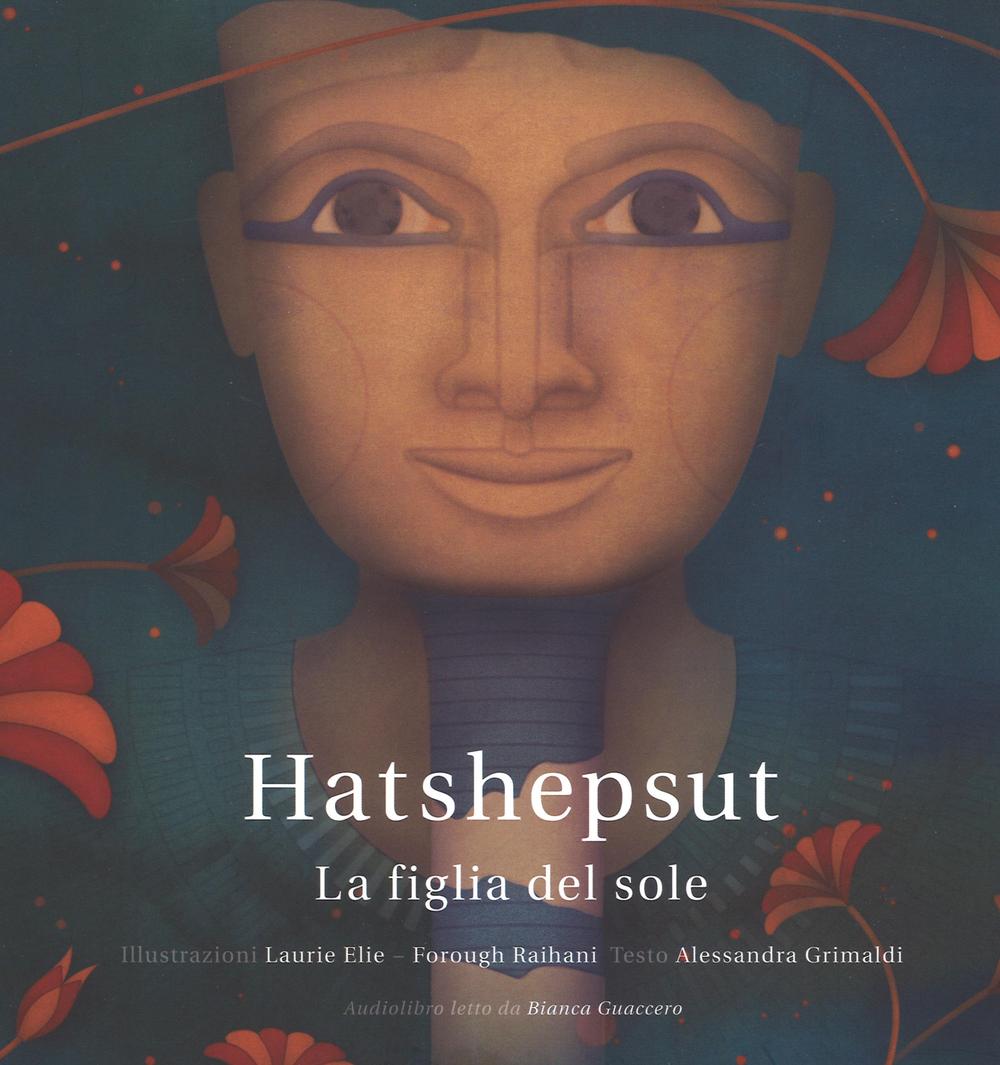 Libro Hatshepsut. La figlia del sole di Laurie Elie; Alessandra Grimaldi; Forough Raihani - ean 9788864433899 - L'Asino d'Oro