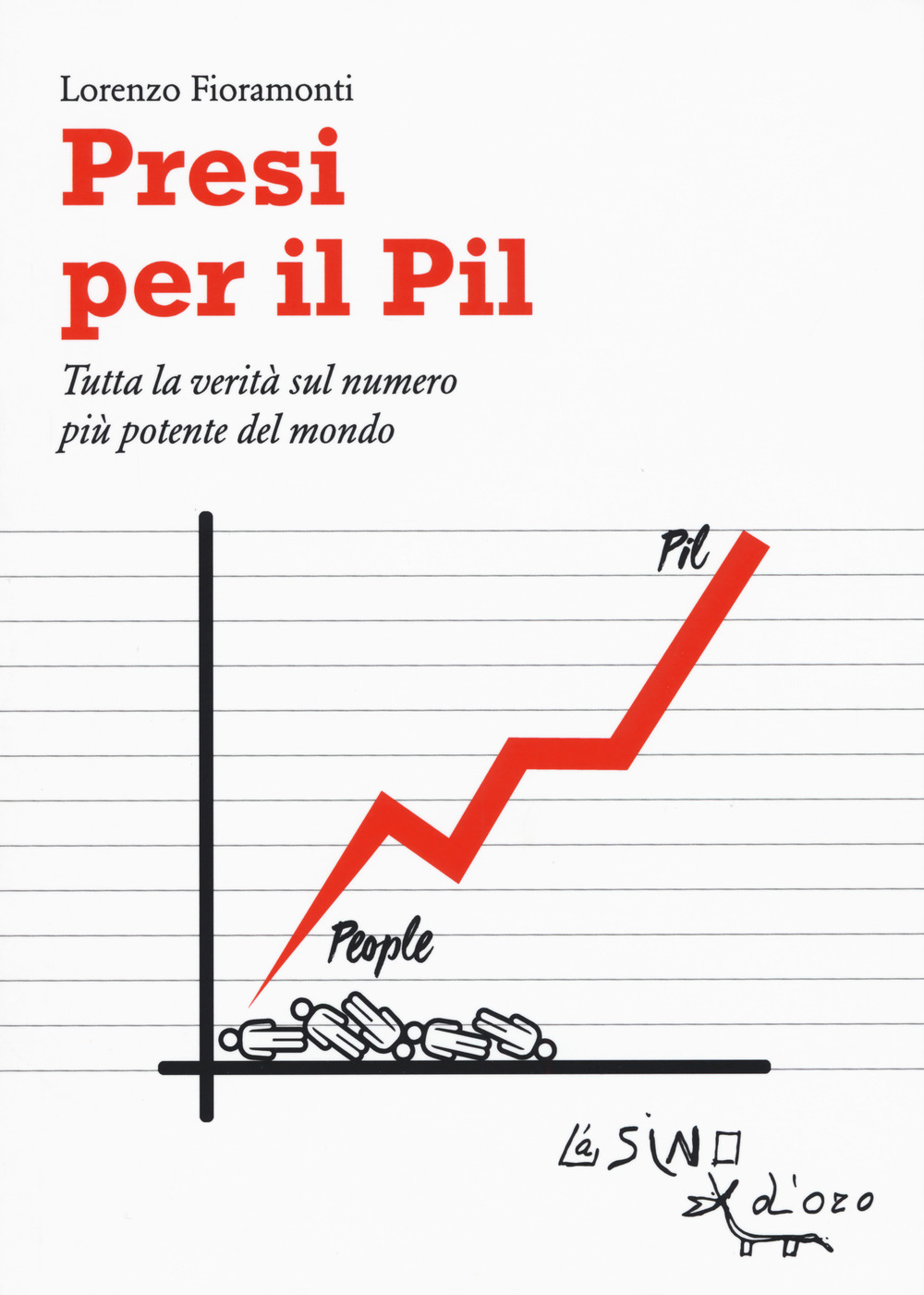 Libro Presi per il PIL. Tutta la verità sul numero più potente del mondo di Lorenzo Fioramonti - ean 9788864434018 - L'Asino d'Oro