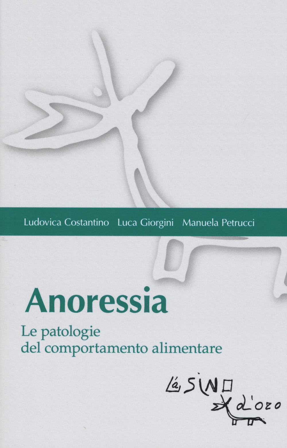 Libro Anoressia. Le patologie del comportamento alimentare di Luca Giorgini; Ludovica Costantino; Manuela Petrucci - ean 9788864434179 - L'Asino d'Oro