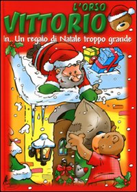 Libro orso Vittorio in... Un regalo di Natale troppo grande di  - ean 9788864711577 - Canguro