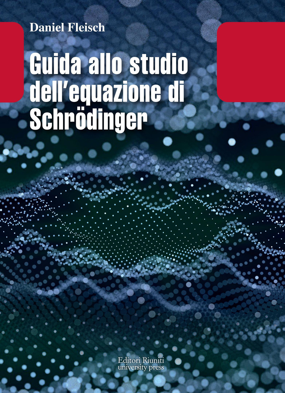 Libro Guida allo studio dell equazione di Schrödinger di Daniel Fleisch - ean 9788864732886 - Editori Riuniti Univ. Press