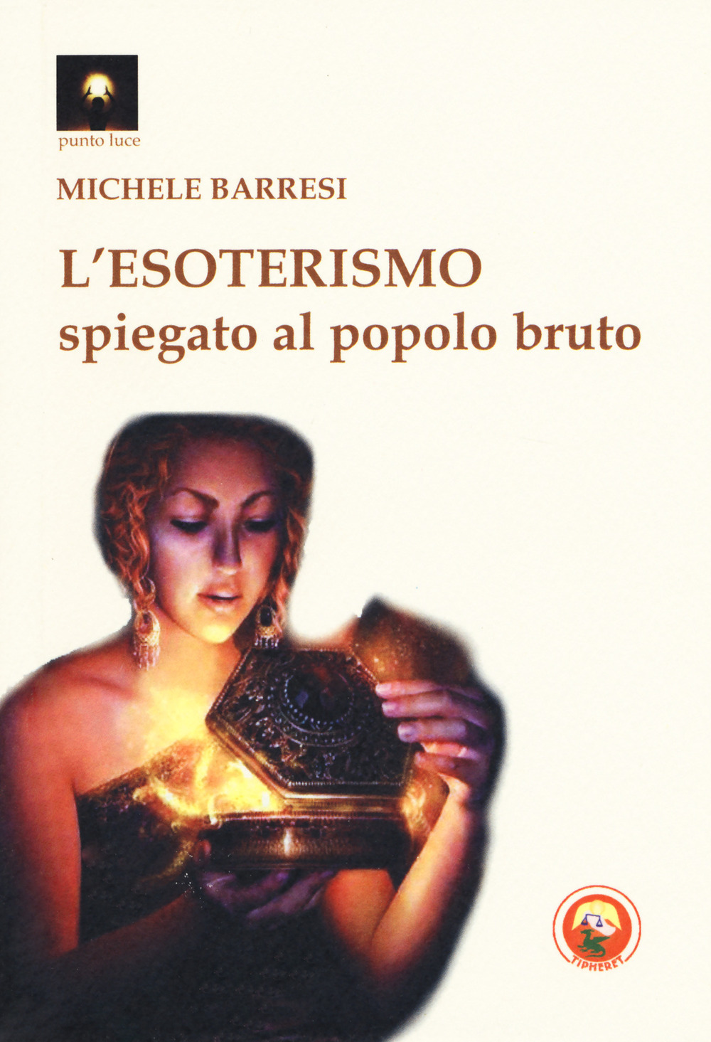 Libro esoterismo spiegato al popolo bruto di Michele Barresi - ean 9788864964850 - Tipheret