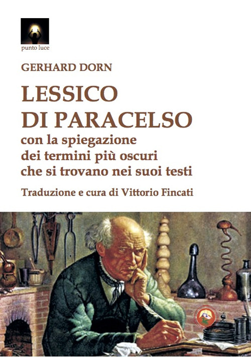 Libro Lessico di Paracelso. Con la spiegazione dei termini più oscuri che si trovano nei suoi testi di Gerhard Dorn - ean 9788864965697 - Tipheret