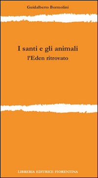 Libro santi e gli animali. L'Eden ritrovato di Guidalberto Bormolini - ean 9788865000915 - Libreria Editrice Fiorentina