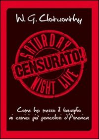Libro Censurato! Come ho messo il bavaglio ai comici più pericolosi d'America di William G. Clotworthy - ean 9788865060155 - Sagoma