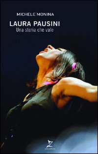 Libro Laura Pausini. Una storia che vale di Michele Monina - ean 9788865080108 - Leggereditore
