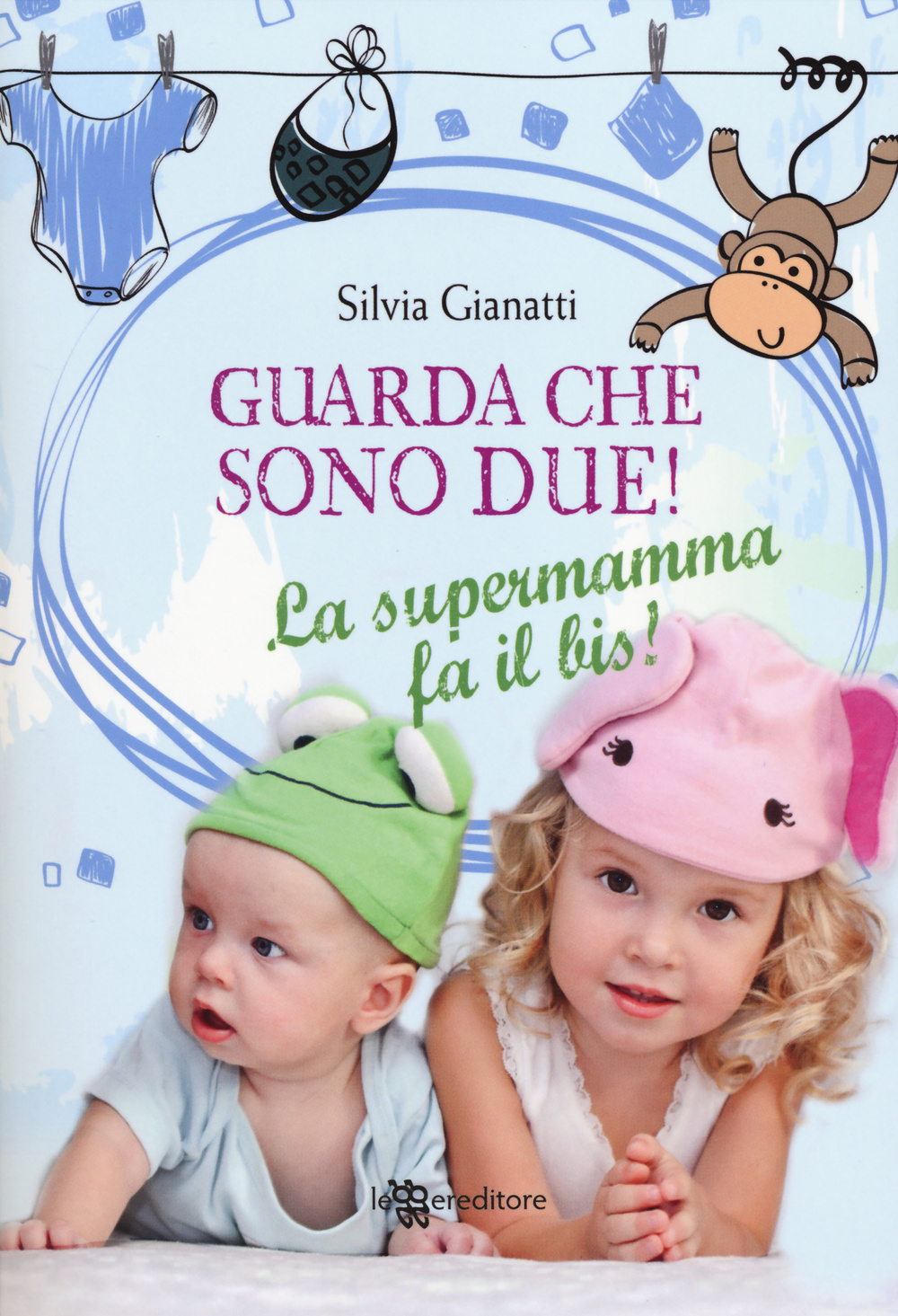 Libro Guarda che sono due! La supermamma fa il bis! di Silvia Gianatti - ean 9788865084748 - Leggereditore