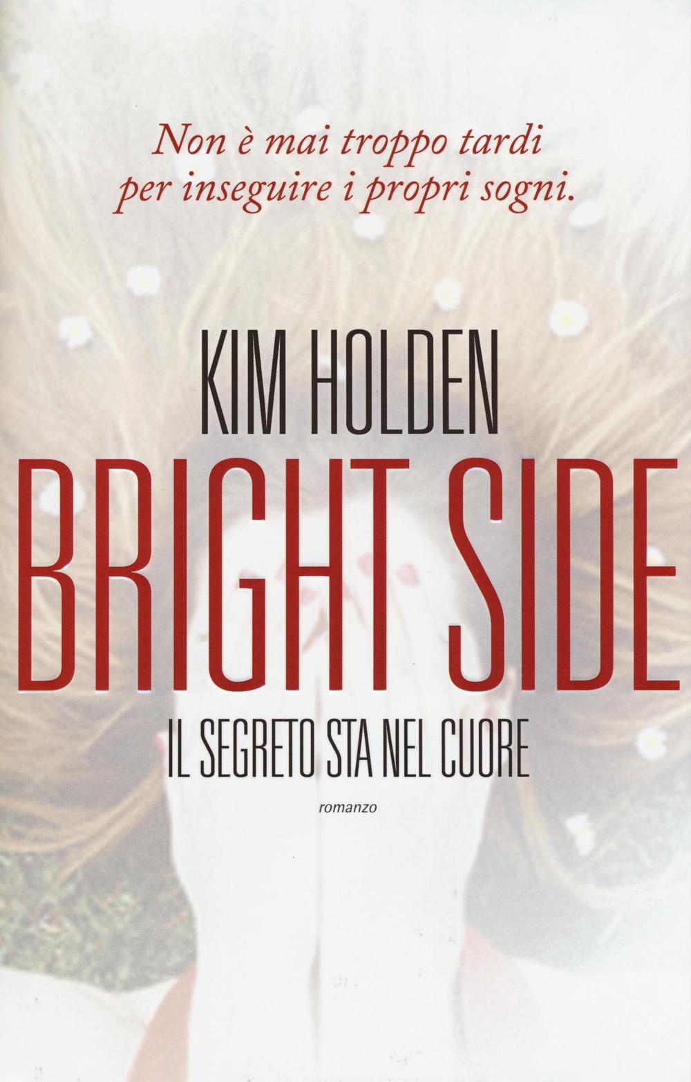 Libro Bright side. Il segreto sta nel cuore di Kim Holden - ean 9788865086988 - Leggereditore