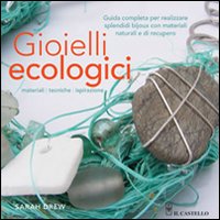 Libro Gioielli ecologici di Sarah Drew - ean 9788865202975 - Il Castello
