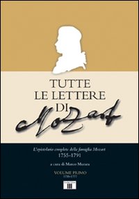 Libro Tutte le lettere di Mozart. L'epistolario completo della famiglia Mozart 1755-1791 di  - ean 9788865400142 - Zecchini