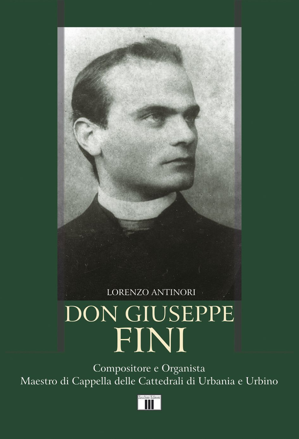 Libro Don Giuseppe Fini. Compositore e organista. Maestro di Cappella delle cattedrali di Urbania e Urbino di Lorenzo Antinori - ean 9788865401255 - Zecchini