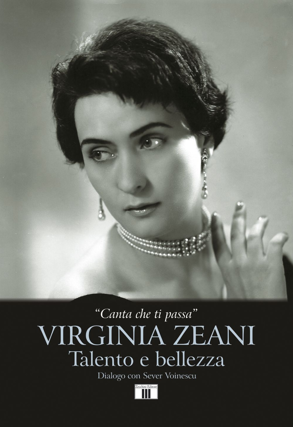 Libro «Canta che ti passa». Virginia Zeani. Talento e bellezza. Dialogo con Sever Voinescu di Virginia Zeani; Sever Voinescu - ean 9788865401378 - Zecchini