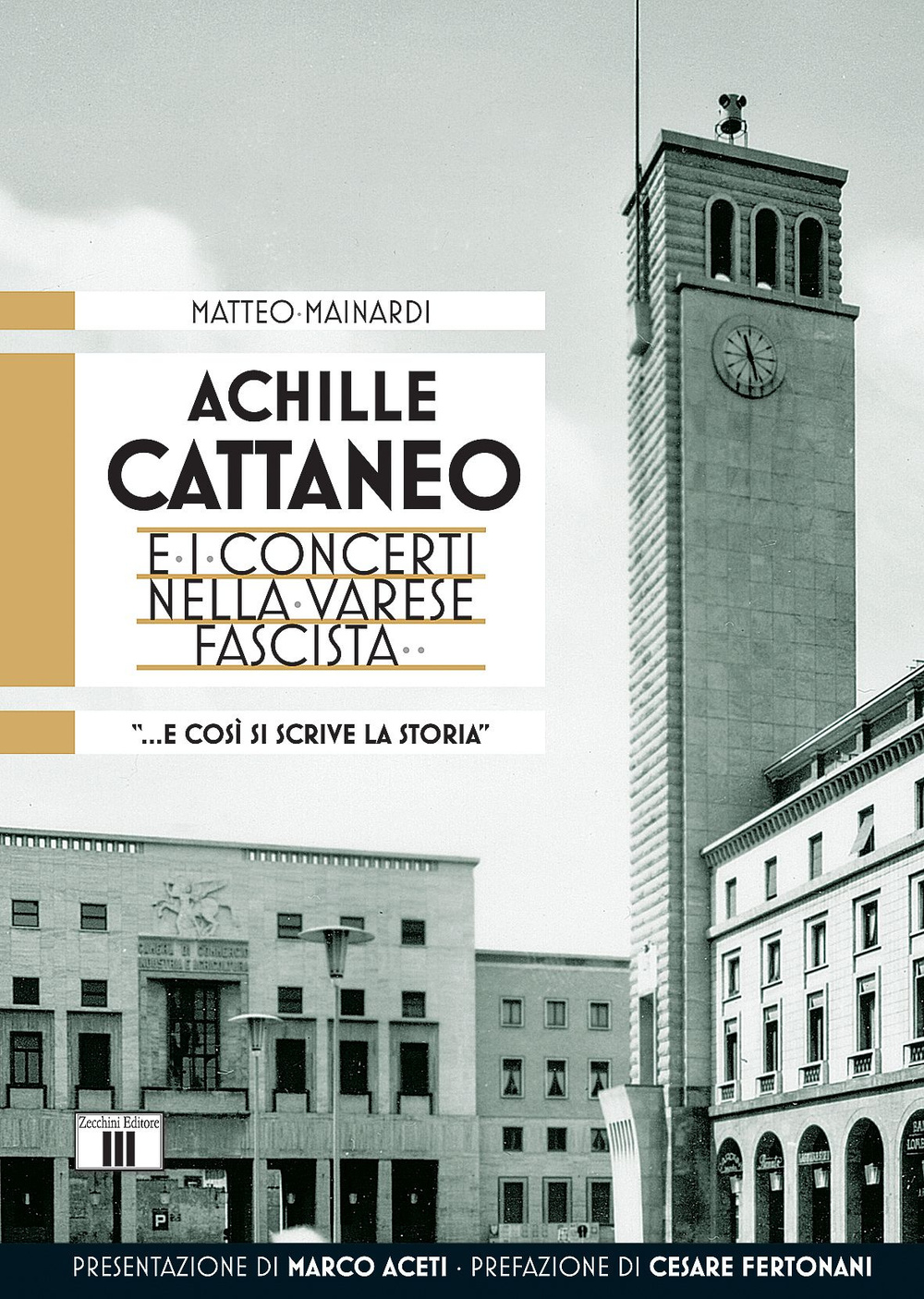 Libro Achille Cattaneo e i concerti nella Varese fascista «... e così si scrive la storia...» di Matteo Mainardi - ean 9788865401392 - Zecchini