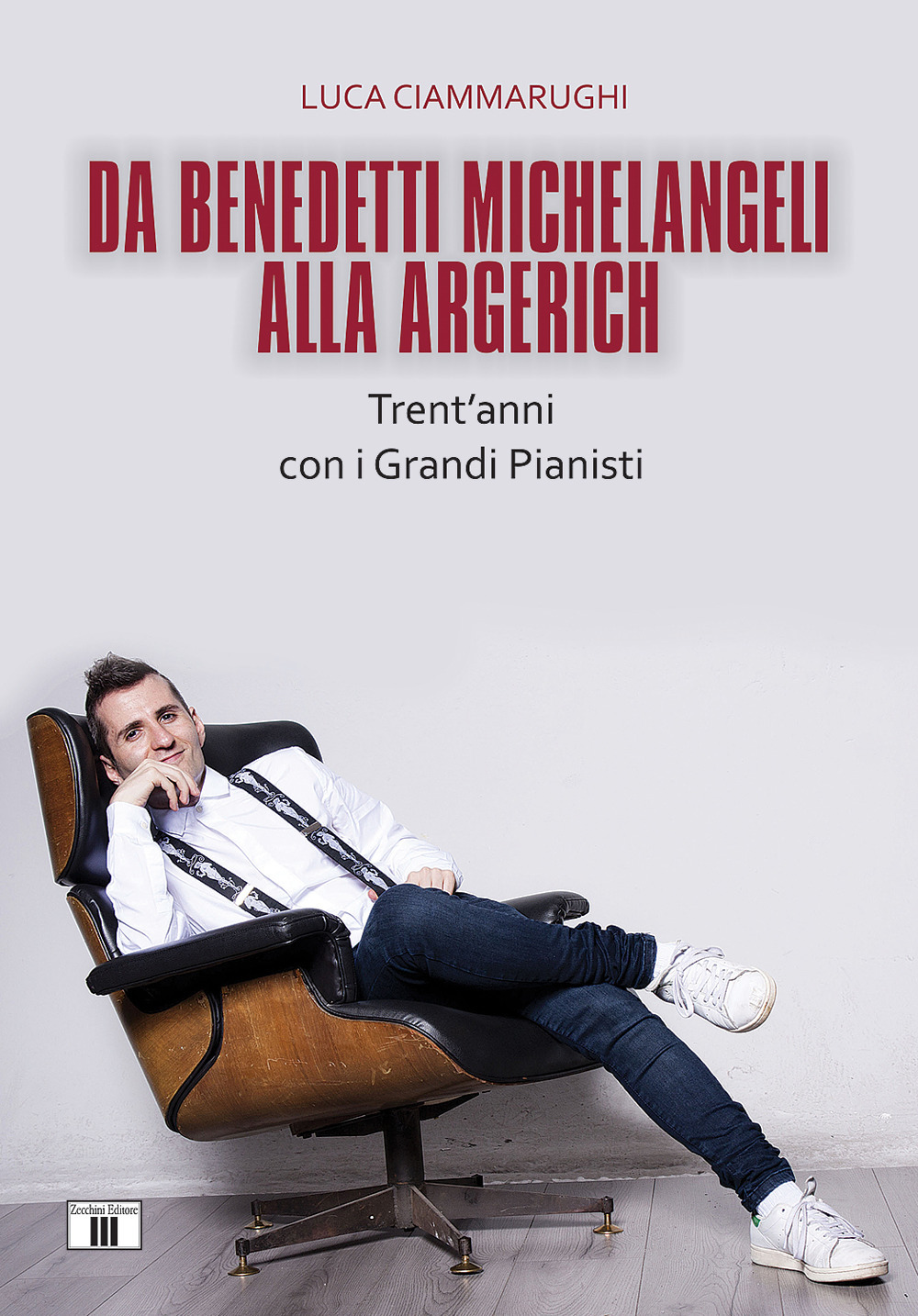 Libro Da Benedetti Michelangeli alla Argerich. Trent'anni con i grandi pianisti di Luca Ciammarughi - ean 9788865401873 - Zecchini