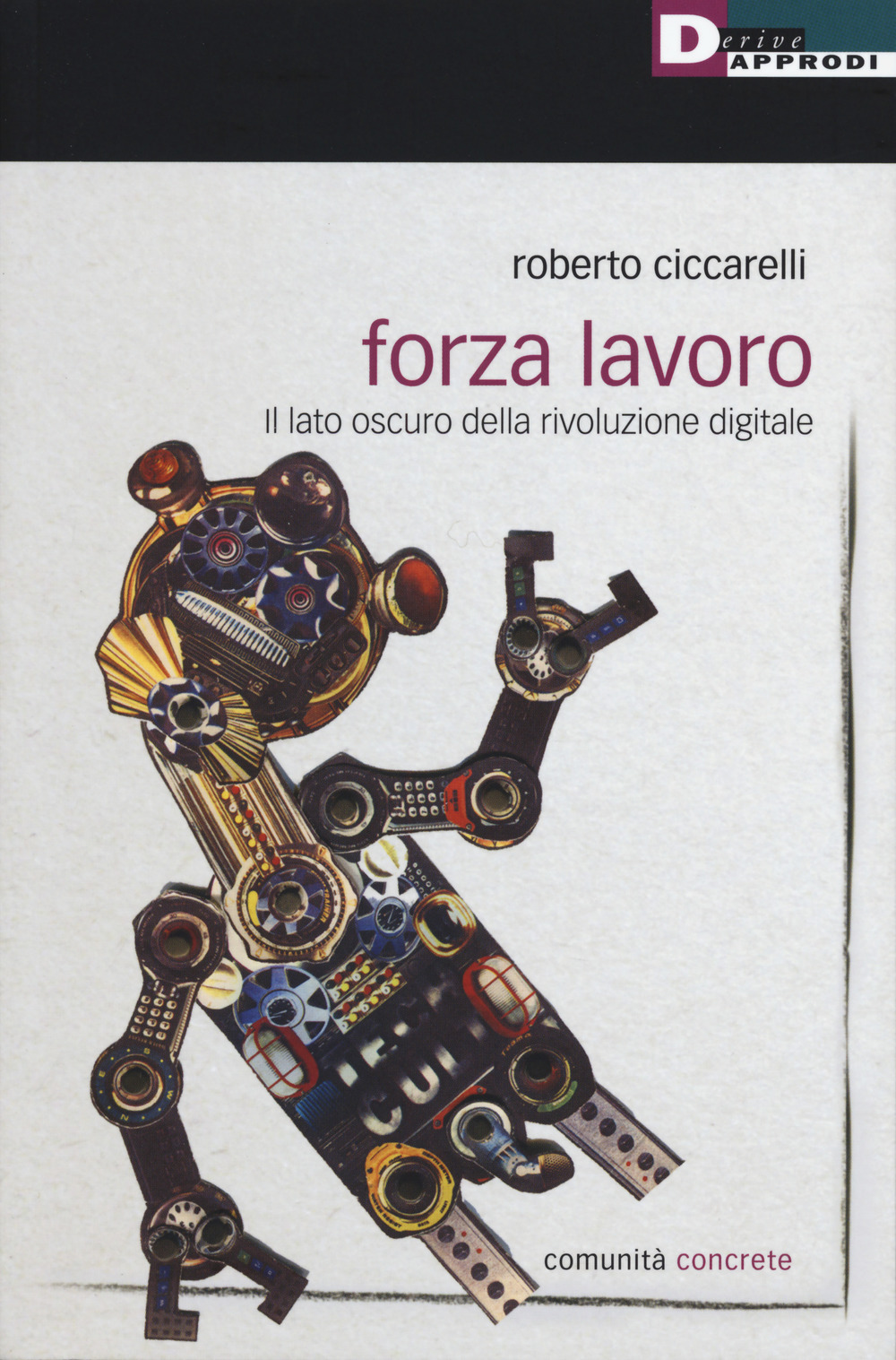 Libro Forza lavoro. Il lato oscuro della rivoluzione digitale di Roberto Ciccarelli - ean 9788865482179 - DeriveApprodi