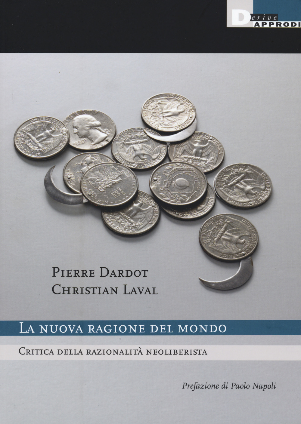 Libro nuova ragione del mondo. Critica della razionalità neoliberista di Pierre Dardot; Christian Laval - ean 9788865482889 - DeriveApprodi