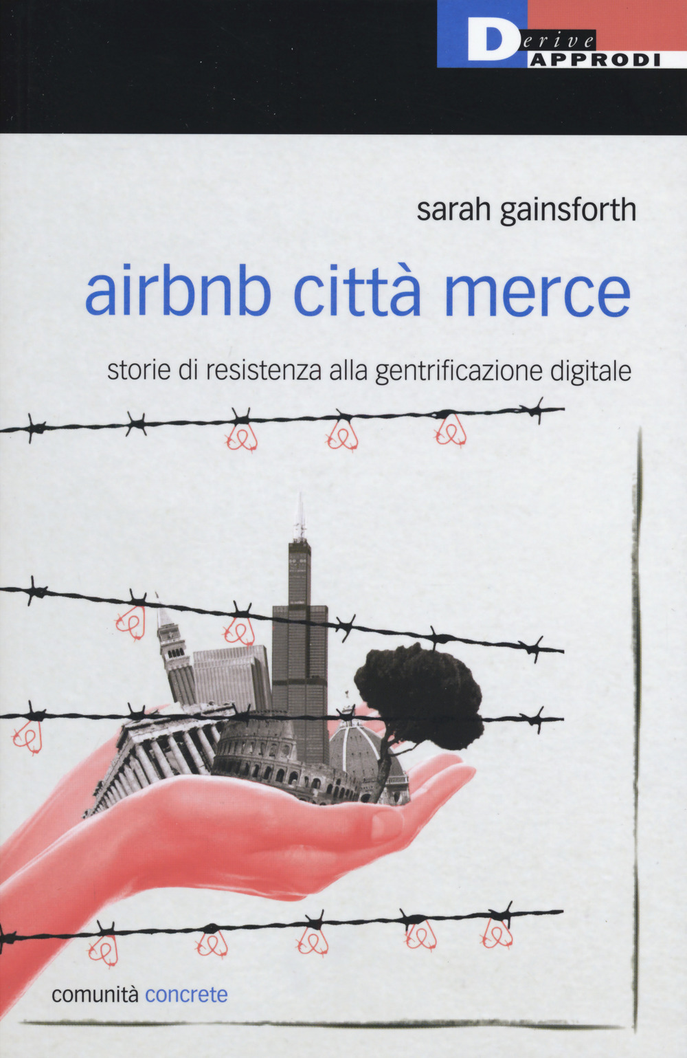 Libro Airbnb città merce. Storie di resistenza alla gentrificazione digitale di Sarah Gainsforth - ean 9788865482919 - DeriveApprodi
