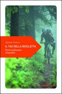 Libro tao della bicicletta. Piccole meditazioni ciclopediche di Julien Leblay - ean 9788865490518 - Ediciclo