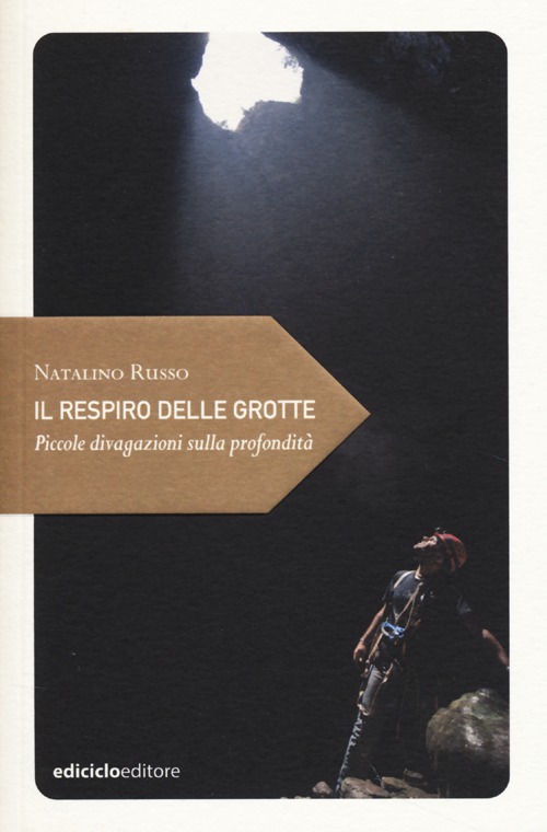 Libro respiro delle grotte. Piccole divagazioni sulla profondità di Natalino Russo - ean 9788865490990 - Ediciclo