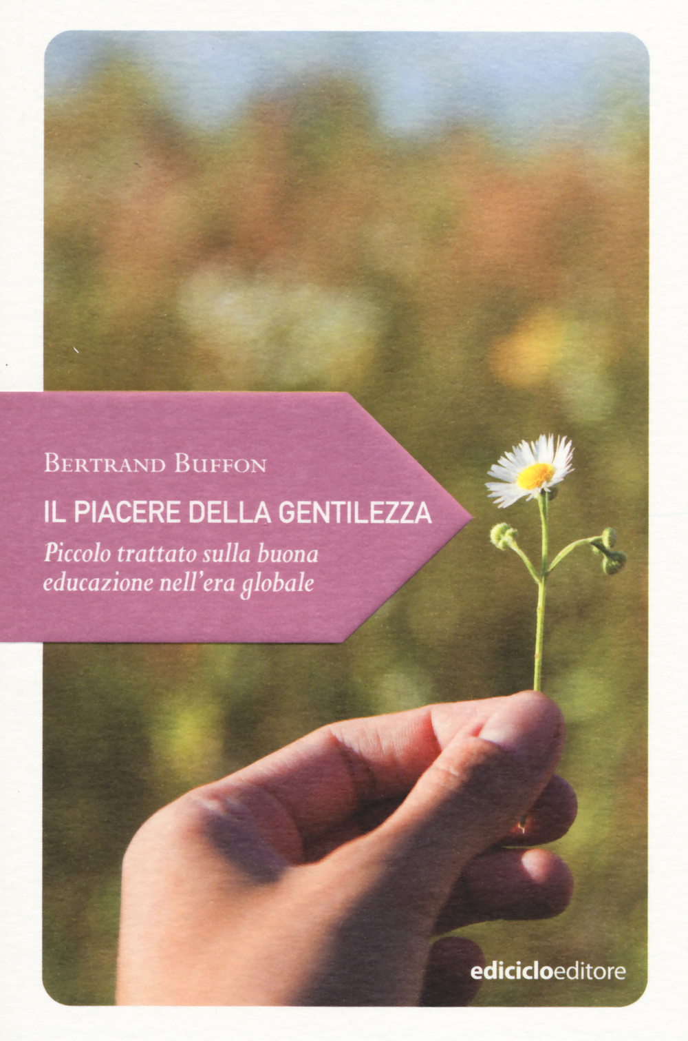 Libro piacere della gentilezza. Piccolo trattato sulla buona educazione nell'era globale di Bertrand Buffon - ean 9788865491096 - Ediciclo