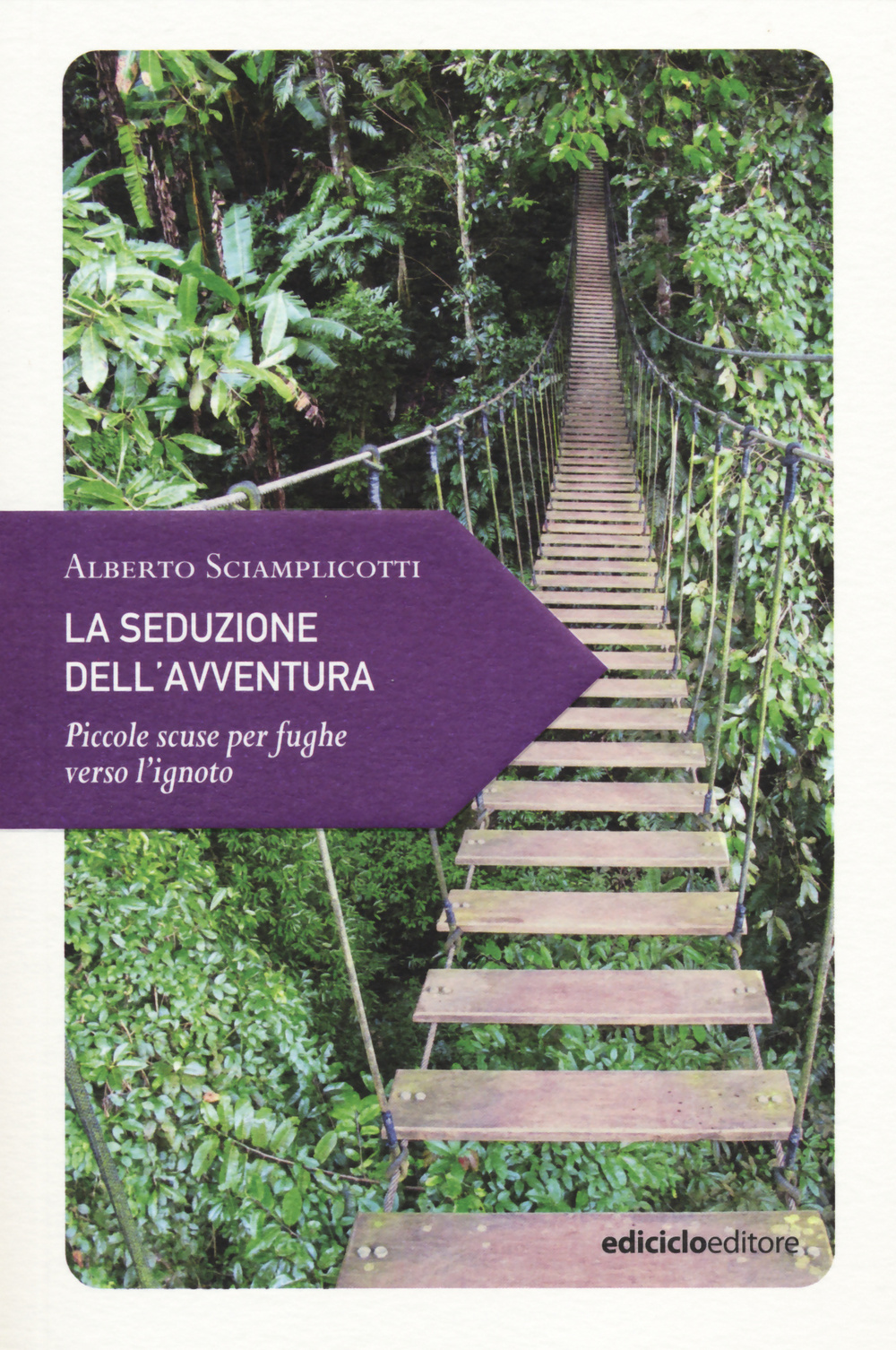 Libro seduzione dell'avventura. Piccole scuse per fughe verso l'ignoto di Alberto Sciamplicotti - ean 9788865491102 - Ediciclo