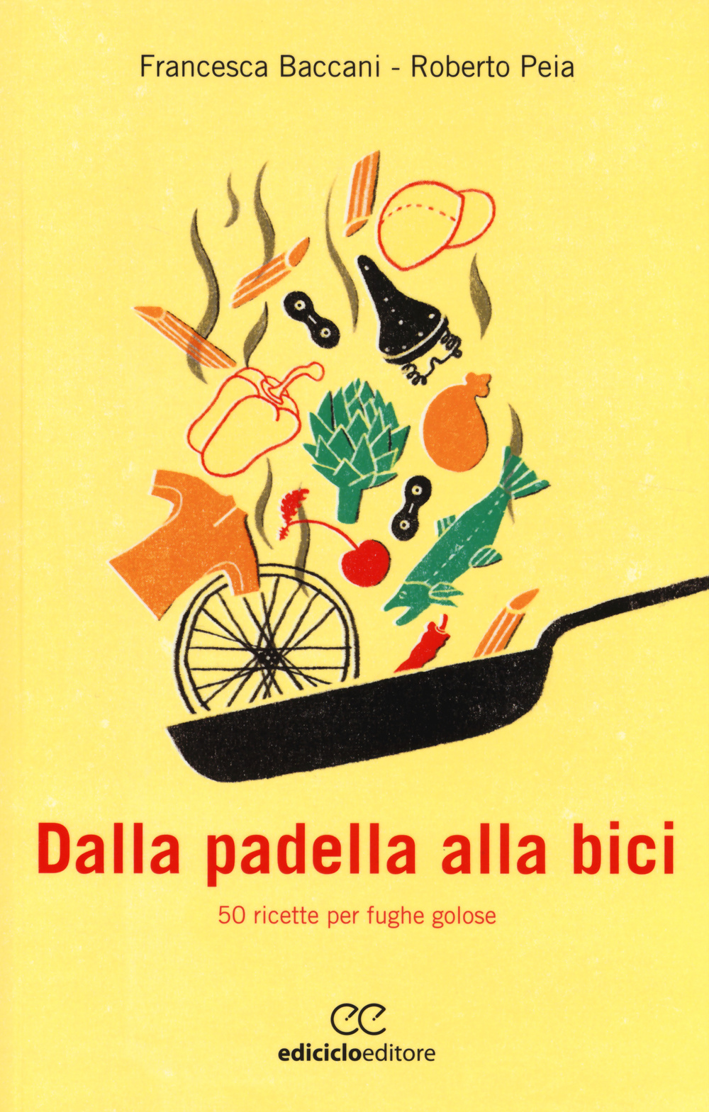 Libro Dalla padella alla bici. 50 ricette per fughe golose di Francesca Baccani; Roberto Peia - ean 9788865491423 - Ediciclo