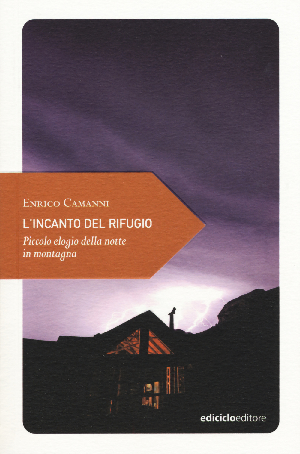 Libro incanto del rifugio. Piccolo elogio della notte in montagna di Enrico Camanni - ean 9788865491577 - Ediciclo