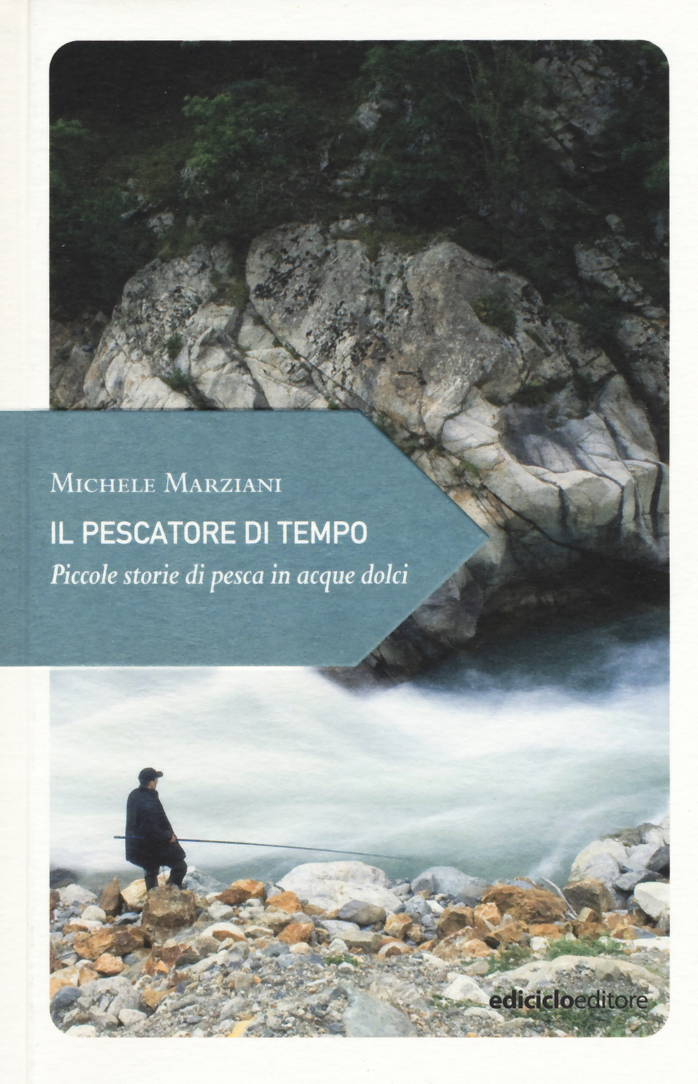 Libro pescatore di tempo. Piccole storie di pesca in acque dolci di Michele Marziani - ean 9788865491737 - Ediciclo