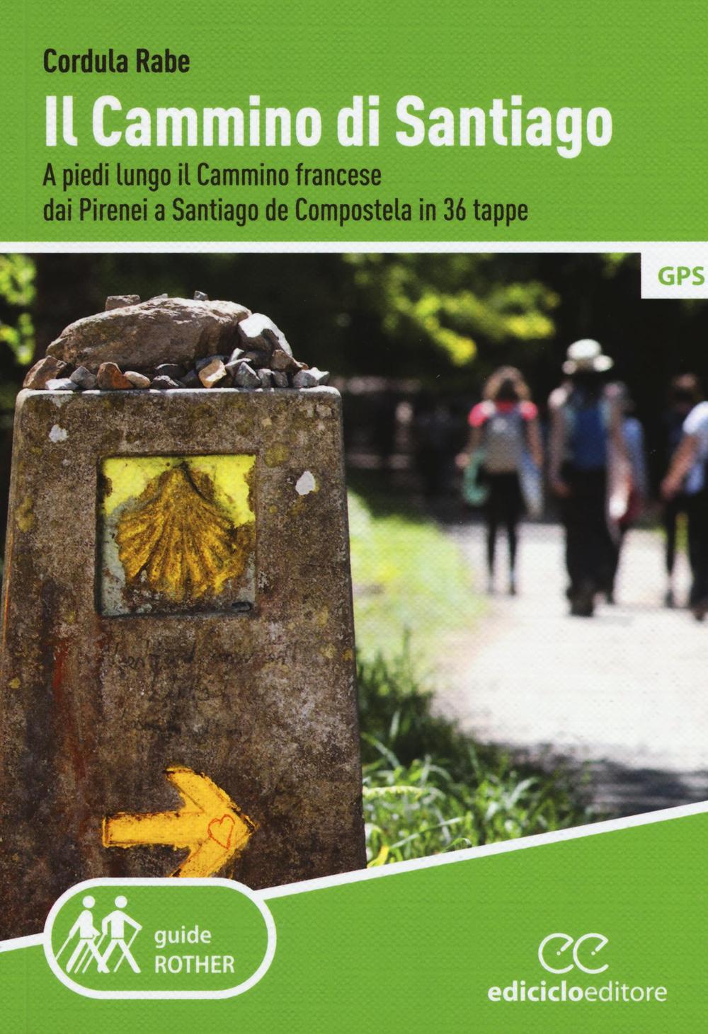 Libro cammino di Santiago. A piedi lungo il cammino francese dai Pirenei a Santiago de Compostela in 36 tappe di Cordula Rabe - ean 9788865491805 - Ediciclo