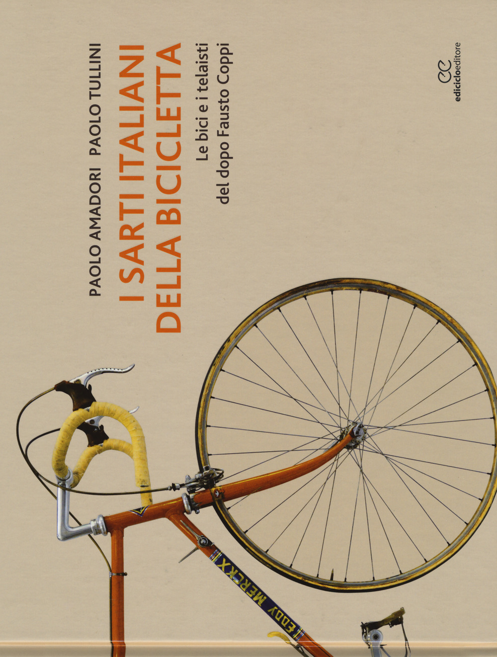 Libro sarti italiani della bicicletta. Le bici e i telaisti del dopo Fausto Coppi di Paolo Amadori; Paolo Tullini - ean 9788865492000 - Ediciclo
