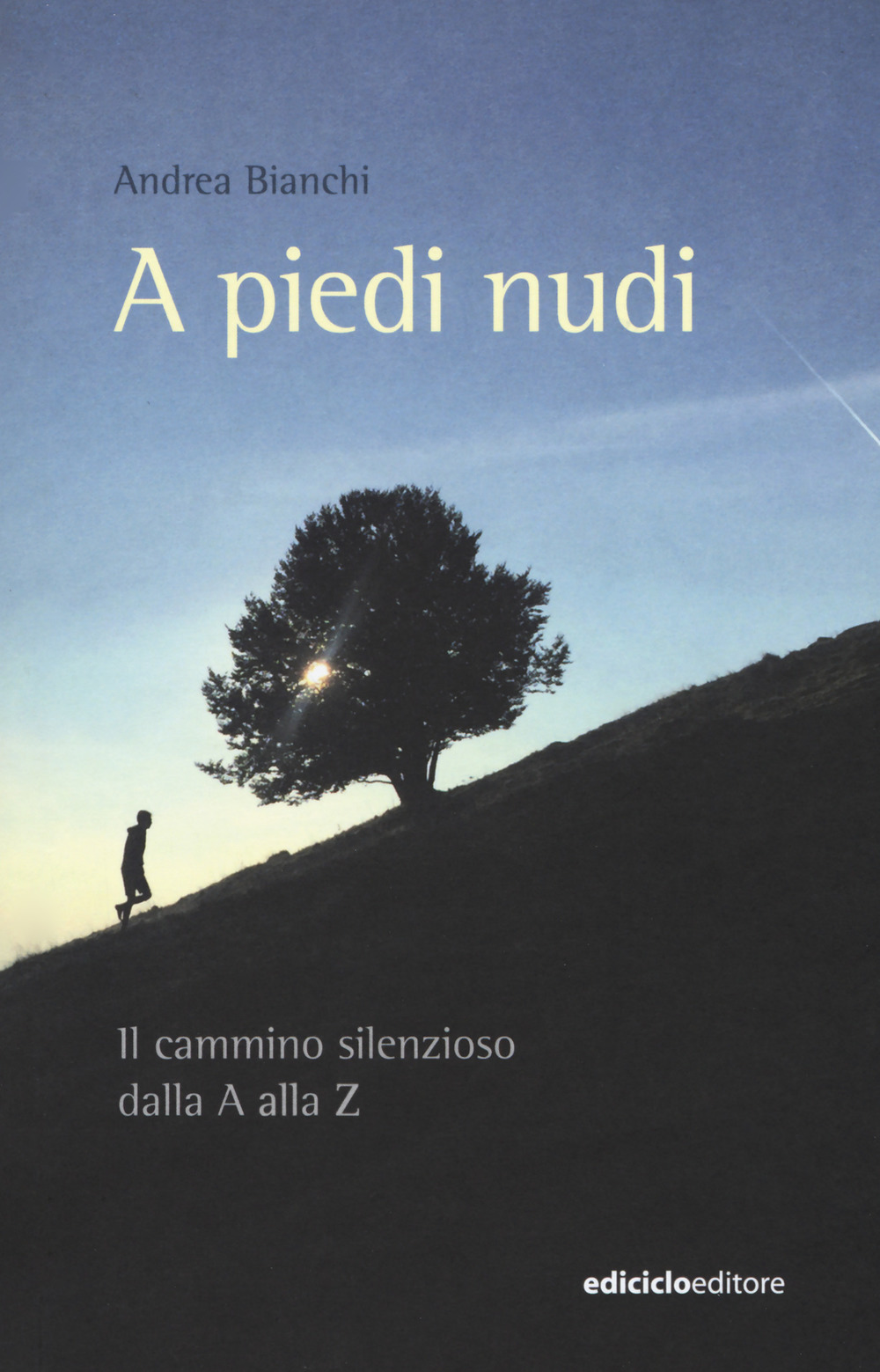 Libro piedi nudi. Il cammino silenzioso dalla A alla Z di Andrea Bianchi - ean 9788865492291 - Ediciclo
