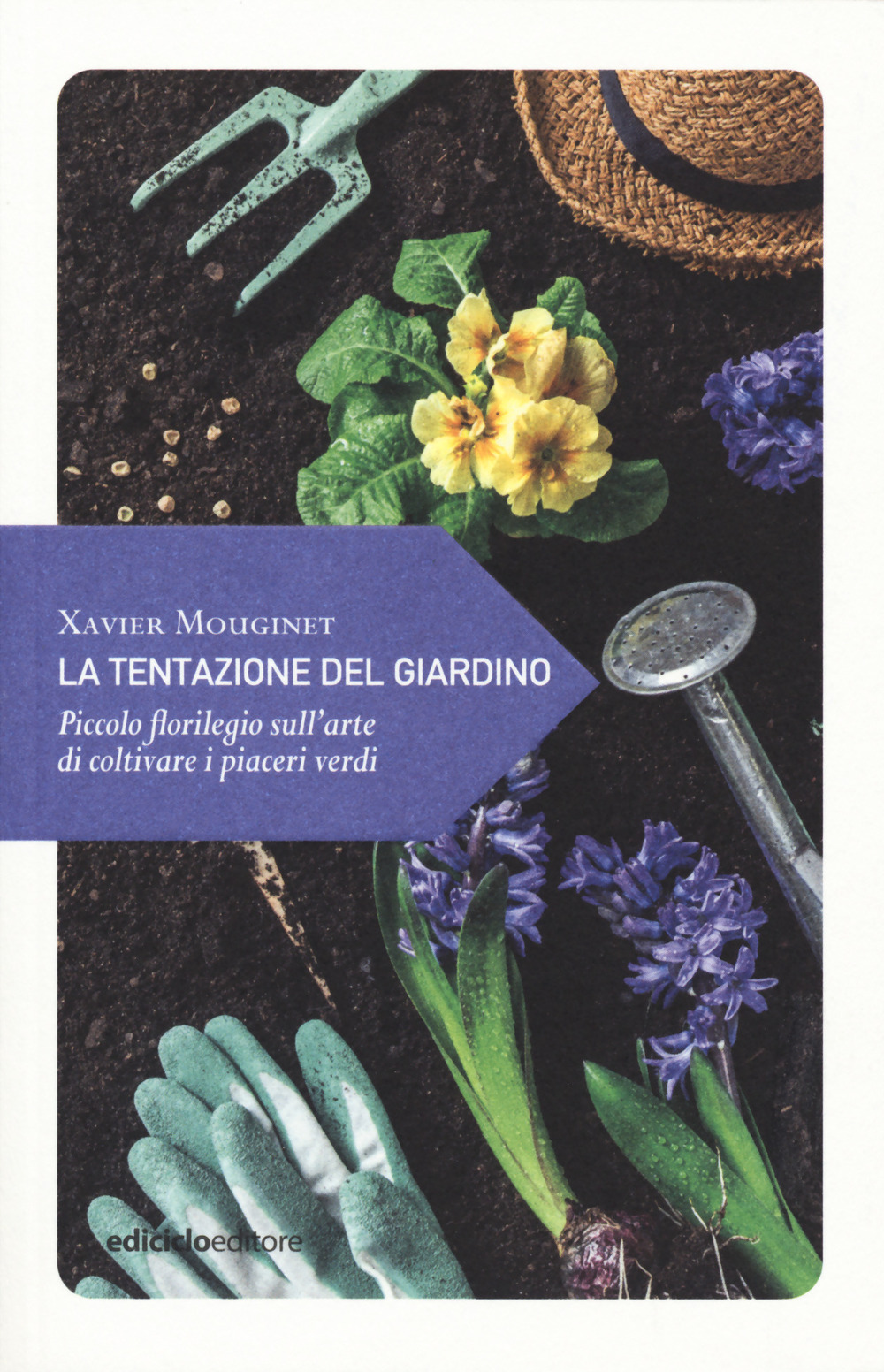 Libro tentazione del giardino. Piccolo florilegio sull’arte di coltivare i piaceri verdi di Xavier Mouginet - ean 9788865493090 - Ediciclo