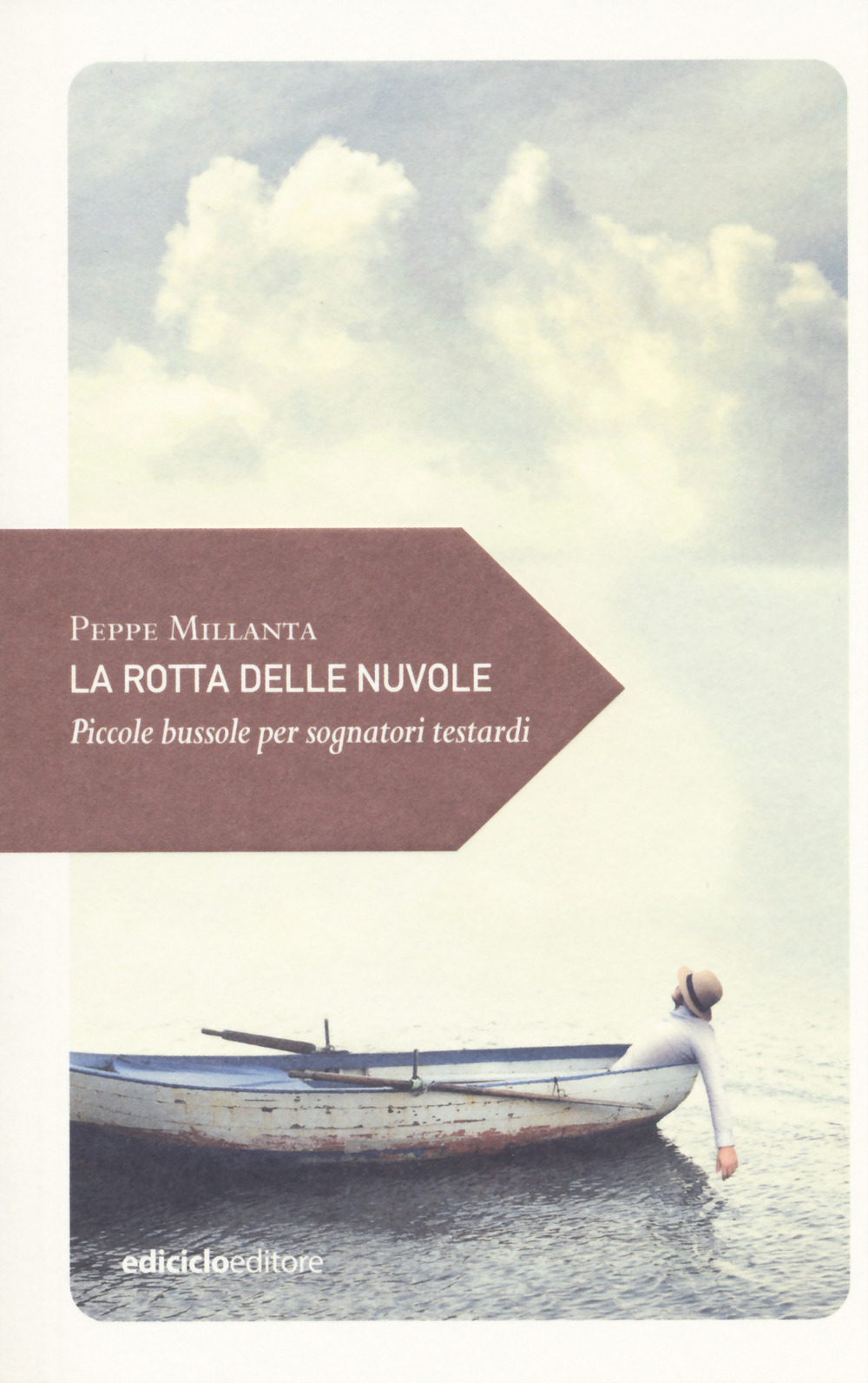 Libro rotta delle nuvole. Piccole bussole per sognatori testardi di Peppe Millanta - ean 9788865493144 - Ediciclo