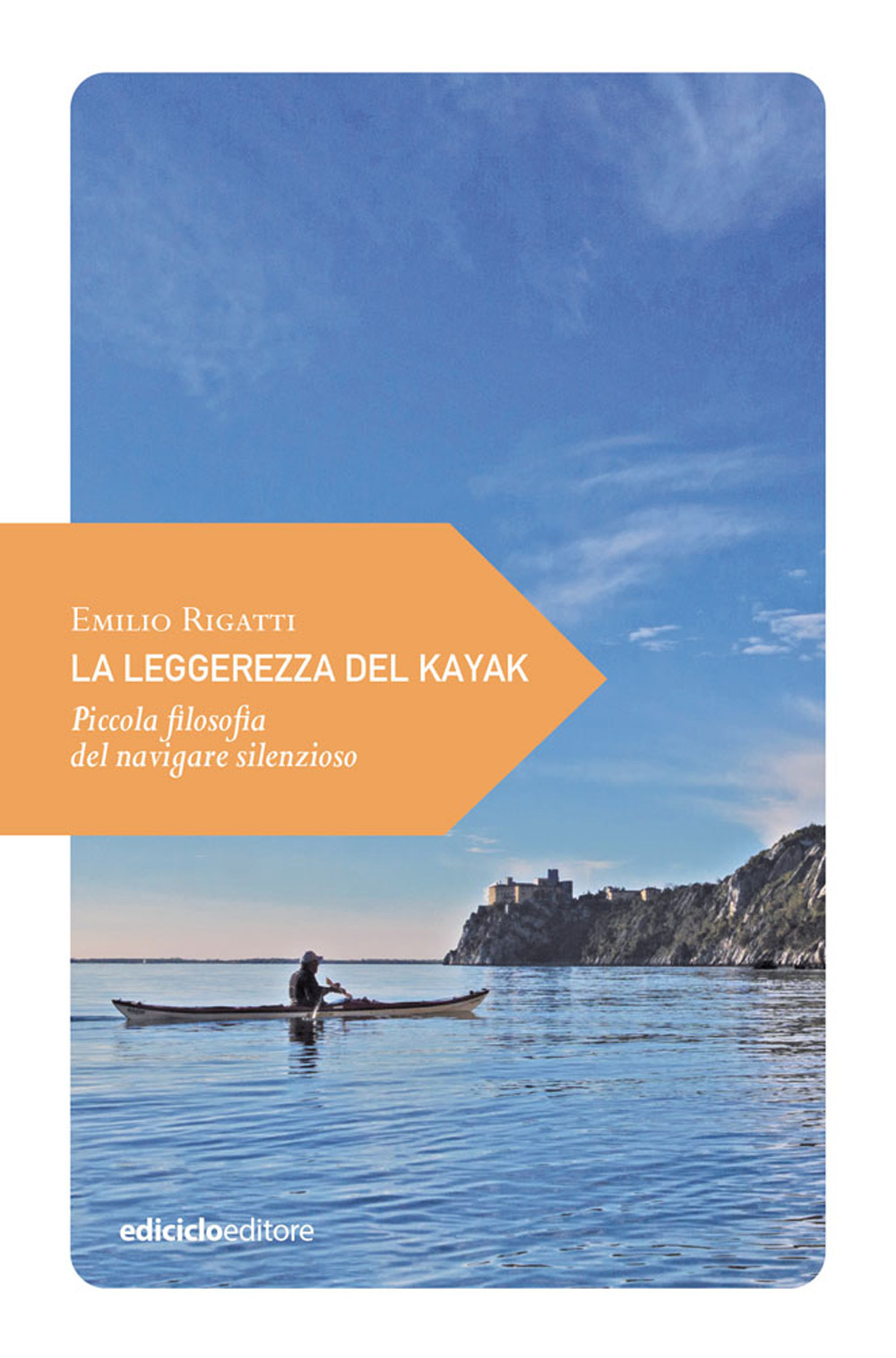 Libro leggerezza del kayak. Piccola filosofia del navigare silenzioso di Emilio Rigatti - ean 9788865493373 - Ediciclo