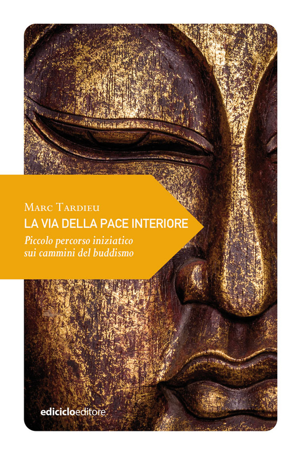 Libro via della pace interiore. Piccolo percorso iniziatico sui cammini del buddismo di Marc Tardieu - ean 9788865493571 - Ediciclo