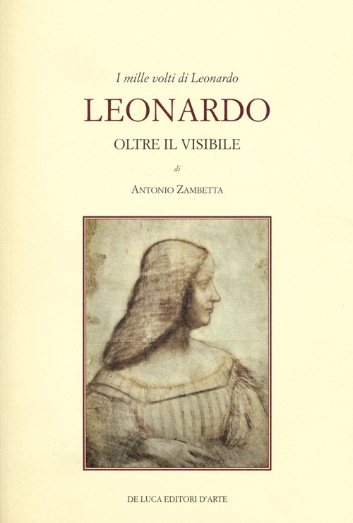 Libro mille volti di Leonardo. Leonardo oltre il visibile di Antonio Zambetta - ean 9788865570814 - De Luca Editori d'Arte