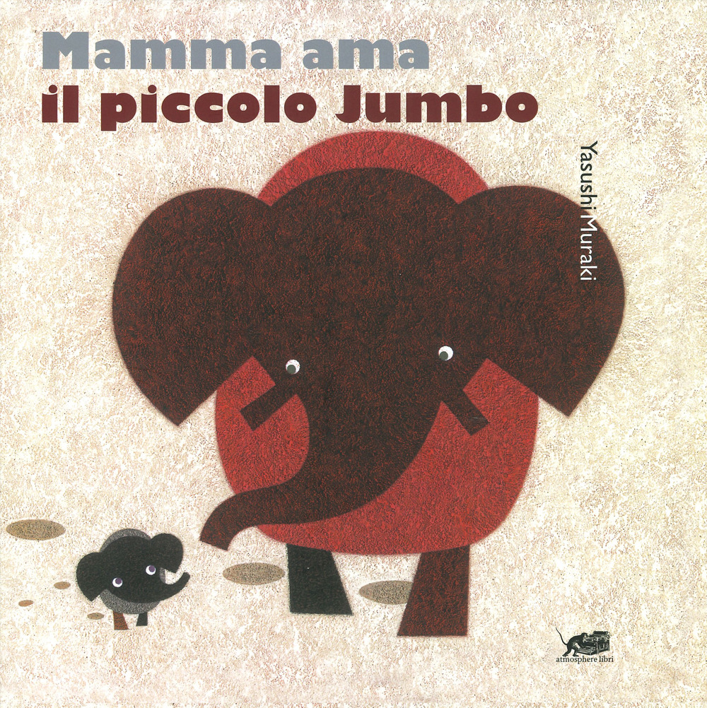 Libro Mamma ama il piccolo Jumbo di Yasushi Muraki - ean 9788865643143 - Atmosphere Libri
